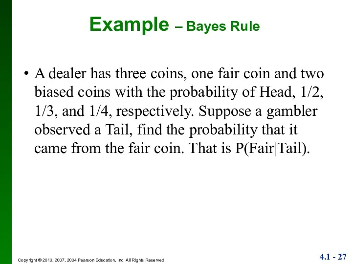 Example – Bayes Rule A dealer has three coins, one