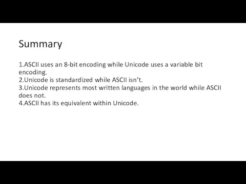 Summary 1.ASCII uses an 8-bit encoding while Unicode uses a