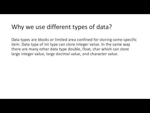 Why we use different types of data? Data types are