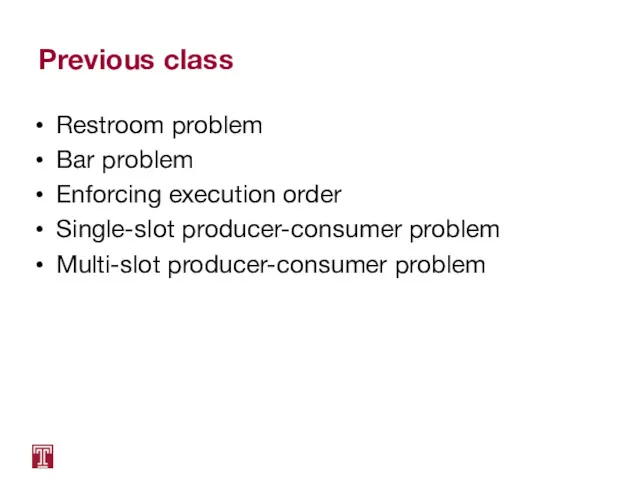 Previous class Restroom problem Bar problem Enforcing execution order Single-slot producer-consumer problem Multi-slot producer-consumer problem