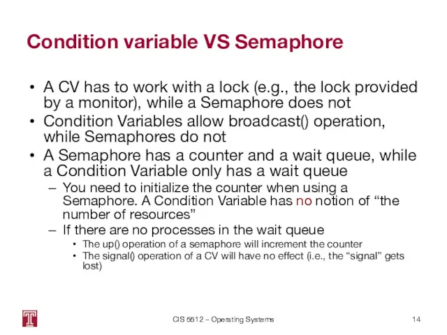Condition variable VS Semaphore A CV has to work with