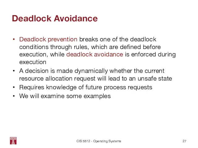 Deadlock Avoidance Deadlock prevention breaks one of the deadlock conditions