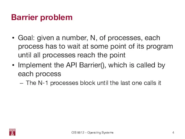 Barrier problem Goal: given a number, N, of processes, each