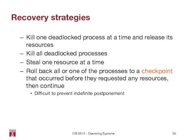 Recovery strategies Kill one deadlocked process at a time and