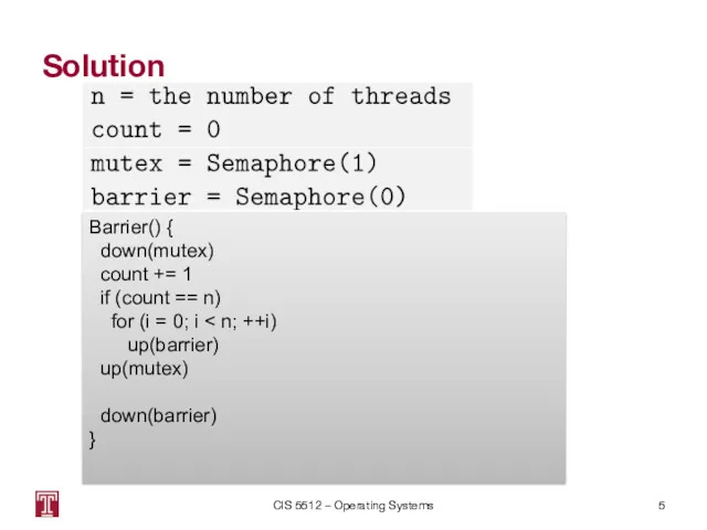 Solution CIS 5512 – Operating Systems Barrier() { down(mutex) count