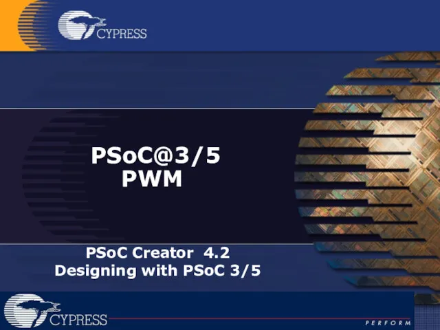 PSoC@3/5 PWM PSoC Creator 4.2 Designing with PSoC 3/5