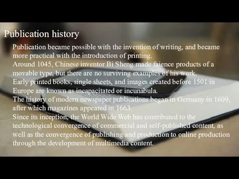 Publication history Publication became possible with the invention of writing, and became more