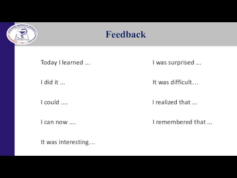 Feedback Today I learned ... I was surprised ... I