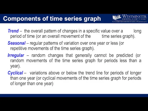 Components of time series graph Trend – the overall pattern