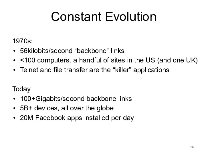 Constant Evolution 1970s: 56kilobits/second “backbone” links Telnet and file transfer