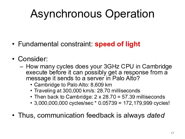 Asynchronous Operation Fundamental constraint: speed of light Consider: How many cycles does your
