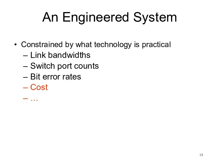 An Engineered System Constrained by what technology is practical Link bandwidths Switch port