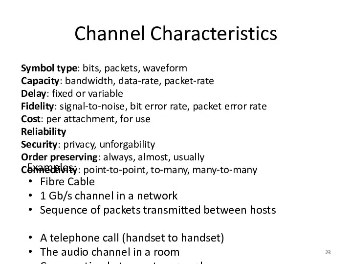 Channel Characteristics Symbol type: bits, packets, waveform Capacity: bandwidth, data-rate, packet-rate Delay: fixed