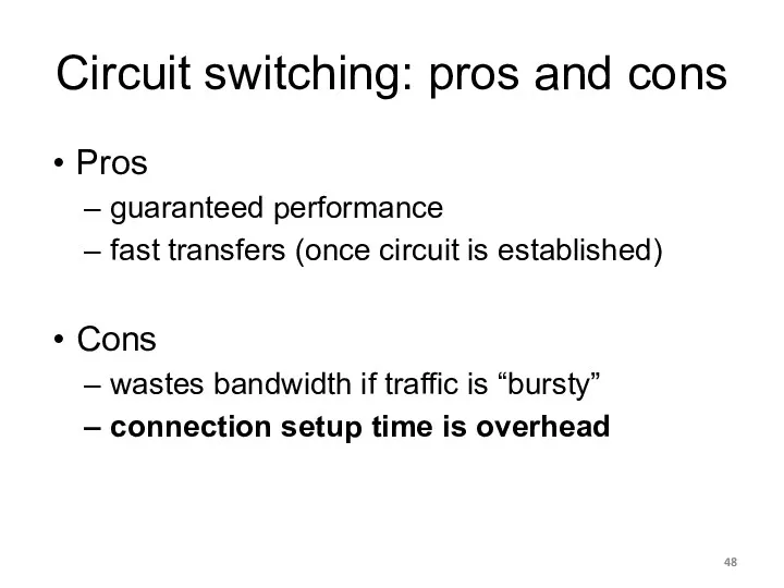 Circuit switching: pros and cons Pros guaranteed performance fast transfers