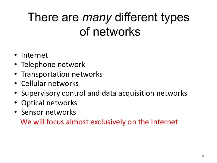 There are many different types of networks Internet Telephone network Transportation networks Cellular