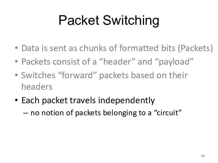 Packet Switching Data is sent as chunks of formatted bits