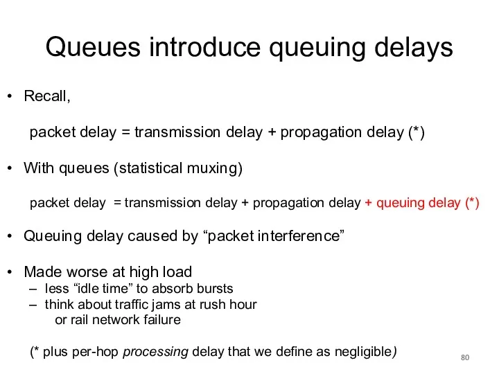 Queues introduce queuing delays Recall, packet delay = transmission delay