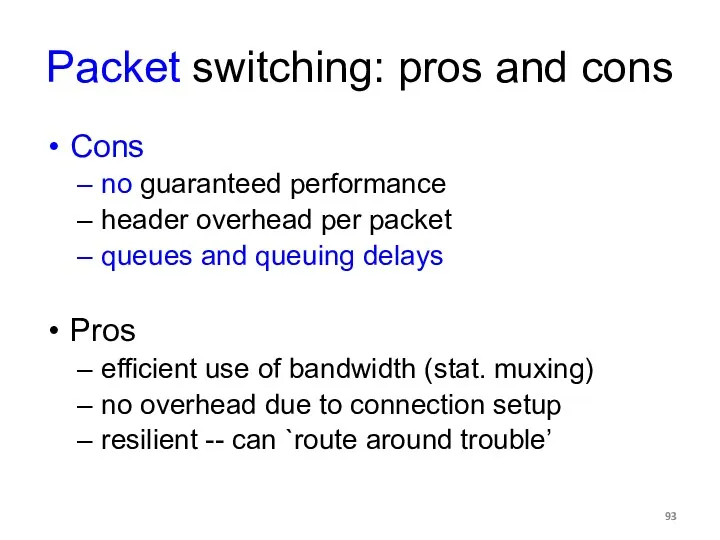 Packet switching: pros and cons Cons no guaranteed performance header overhead per packet