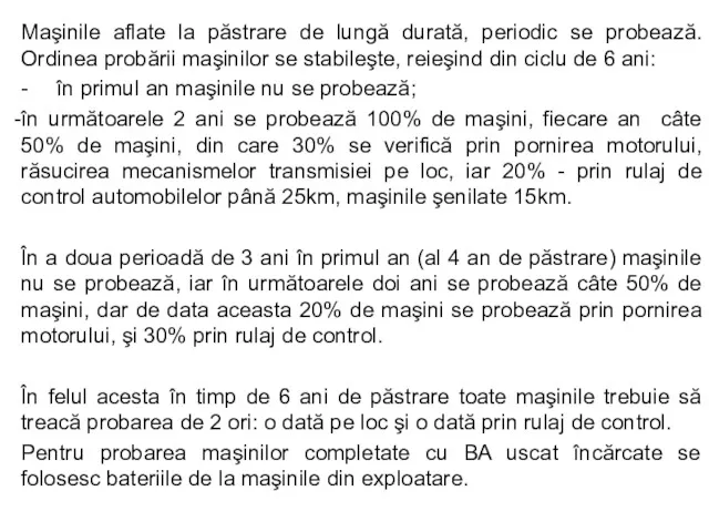 Maşinile aflate la păstrare de lungă durată, periodic se probează.