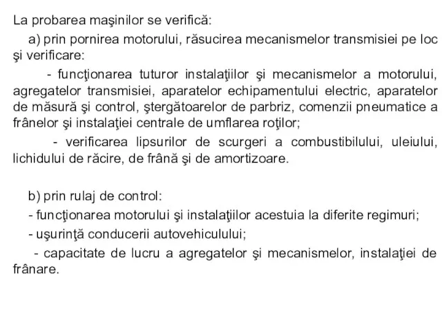 La probarea maşinilor se verifică: a) prin pornirea motorului, răsucirea