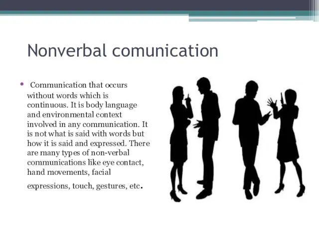 Nonverbal comunication Communication that occurs without words which is continuous.