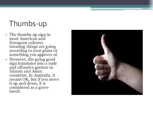 Thumbs-up The thumbs up sign in most American and European