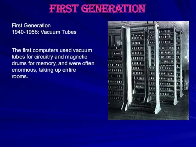 first generation The first computers used vacuum tubes for circuitry