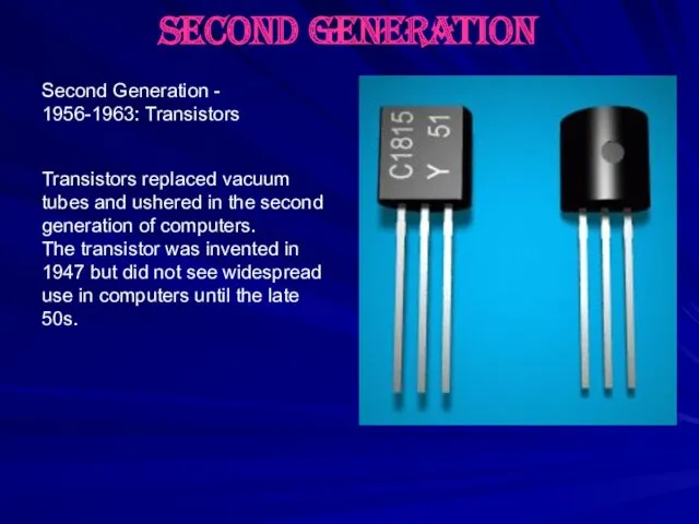 second generation Transistors replaced vacuum tubes and ushered in the