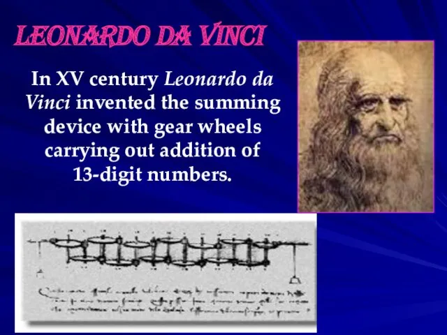 Leonardo da Vinci In XV century Leonardo da Vinci invented