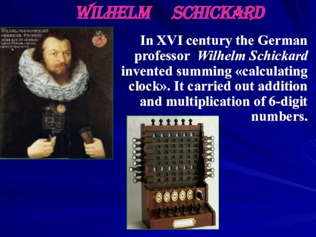 In XVI century the German professor Wilhelm Schickard invented summing