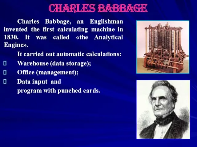 Charles Babbage, an Englishman invented the first calculating machine in