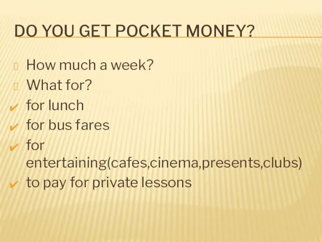 DO YOU GET POCKET MONEY? How much a week? What