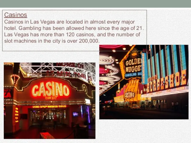 Casinos Casinos in Las Vegas are located in almost every