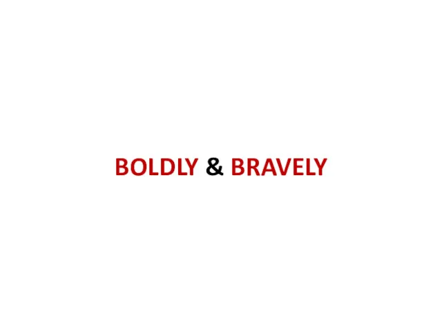 BOLDLY & BRAVELY