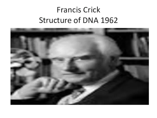 Francis Crick Structure of DNA 1962