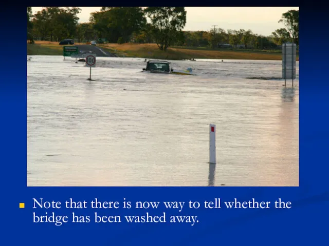 Note that there is now way to tell whether the bridge has been washed away.