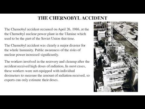 THE CHERNOBYL ACCIDENT The Chernobyl accident occurred on April 26,