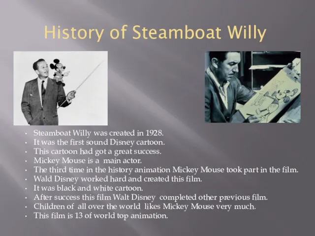 History of Steamboat Willy Steamboat Willy was created in 1928.