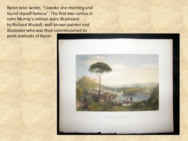 Byron later wrote, "I awoke one morning and found myself