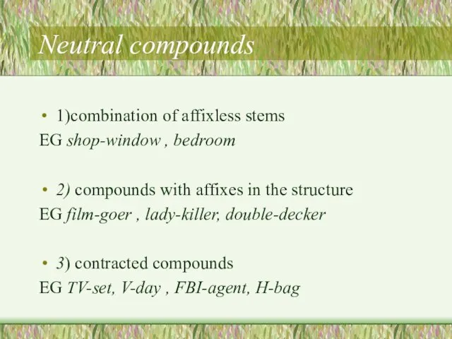 Neutral compounds 1)combination of affixless stems EG shop-window , bedroom