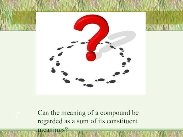 ? Can the meaning of a compound be regarded as a sum of its constituent meanings?