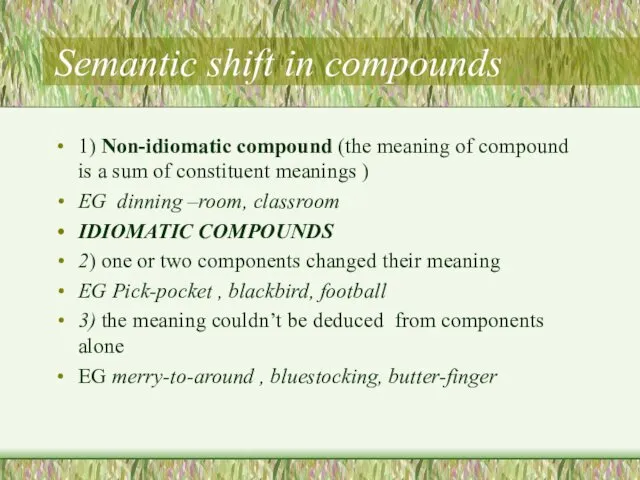 Semantic shift in compounds 1) Non-idiomatic compound (the meaning of