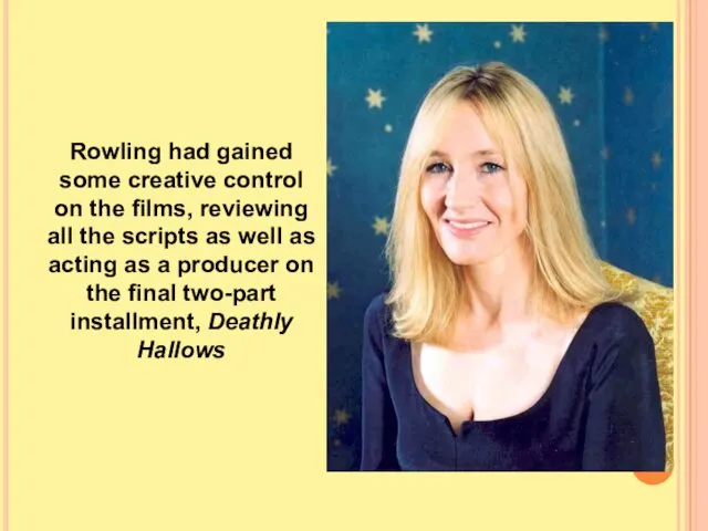 Rowling had gained some creative control on the films, reviewing