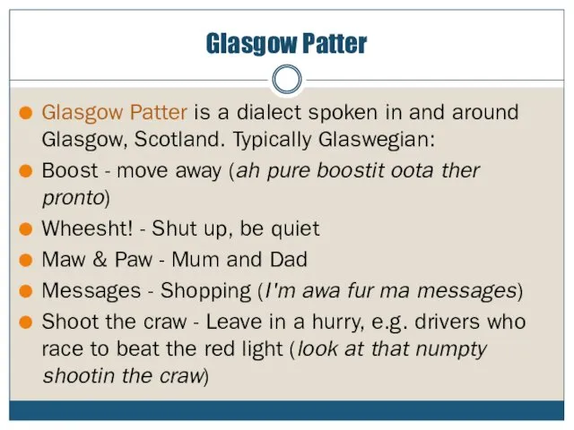 Glasgow Patter Glasgow Patter is a dialect spoken in and