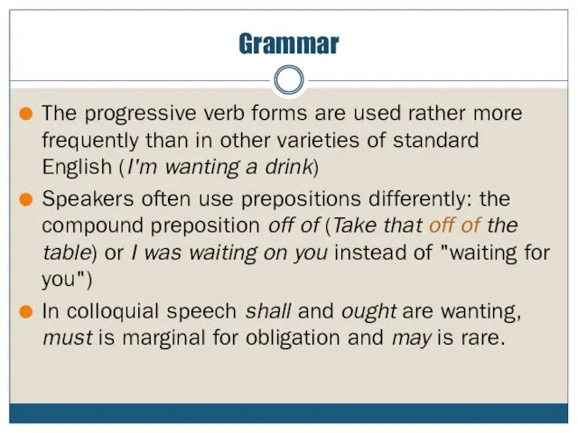 Grammar The progressive verb forms are used rather more frequently