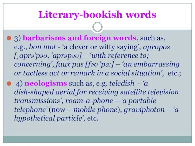 Literary-bookish words 3) barbarisms and foreign words, such as, e.g.,