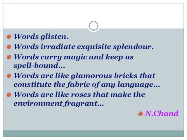 Words glisten. Words irradiate exquisite splendour. Words carry magic and