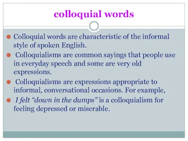colloquial words Colloquial words are characteristic of the informal style