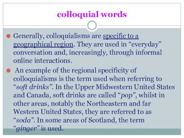 colloquial words Generally, colloquialisms are specific to a geographical region.