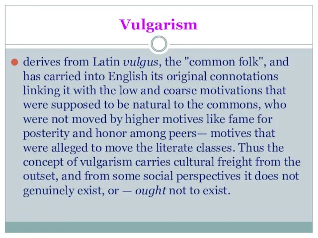 Vulgarism derives from Latin vulgus, the "common folk", and has